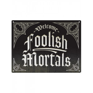 Placuta decorativa metal Welcome Foolish Mortals