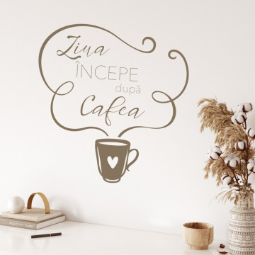 Ziua incepe dupa cafea - sticker decorativ