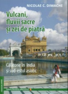 Calatorie in India si sud-estul asiatic - Vulcani, fluvii sacre si zei de piatra, de Nicolae DIMACHE
