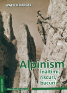 Alpinism - Inaltimi, riscuri, bucurii, de Walter KARGEL