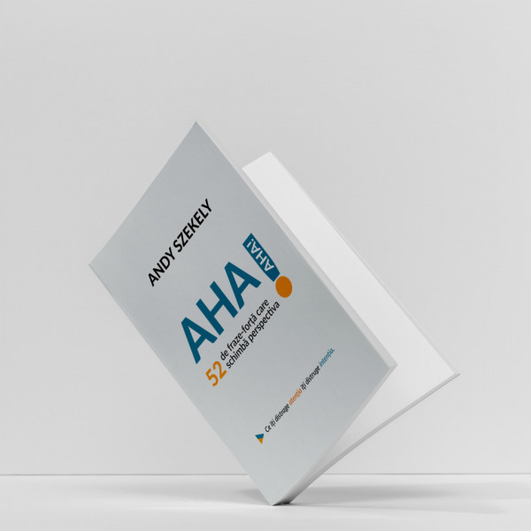 AHA! 52 de fraze-forță care schimbă perspectiva - Andy Szekely 