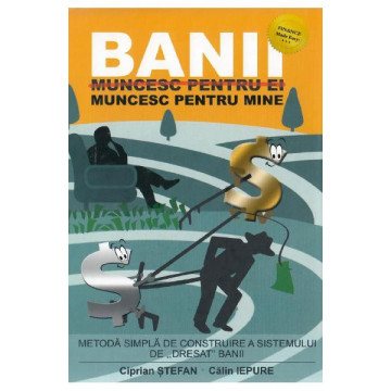 Banii muncesc pentru mine - Calin Iepure, Ciprian Stefan