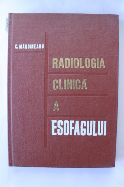 C. Margineanu - Radiologia clinica a esofagului (editie hardcover)