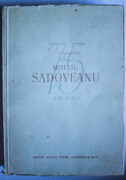 Colectiv autori - Omagiu lui Mihail Sadoveanu. 75 de ani.