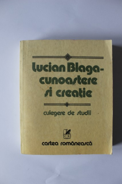 Dumitru Ghise, Angela Botez, Victor Botez (coord.) - Lucian Blaga - Cunoastere si creatie (culegere de studii)