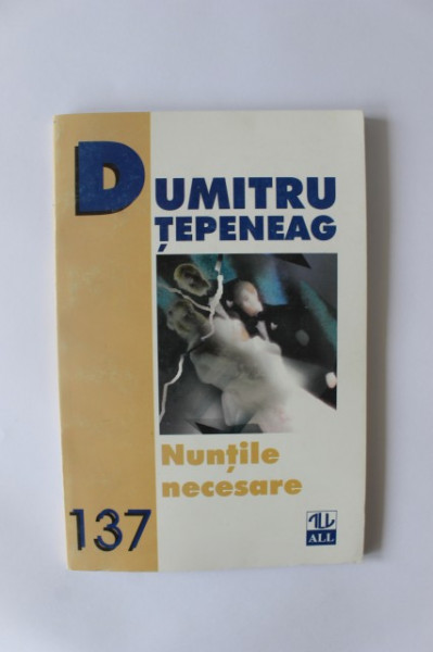 Dumitru Tepeneag - Nuntile necesare