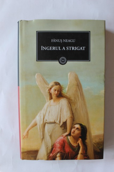 Fanus Neagu - Ingerul a strigat (editie hardcover)