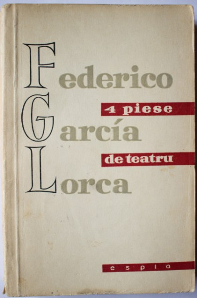 Federico Garcia Lorca - 4 piese de teatru (Mariana Pineda. Pantofareasa nazdravana. Nunta insangerata. Casa Bernardei Alba)