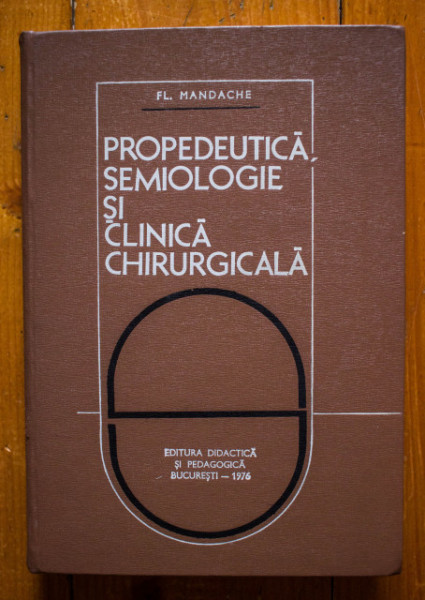Fl. Mandache - Propedeutica, semiologie si clinica chirurgicala (editie hardcover)