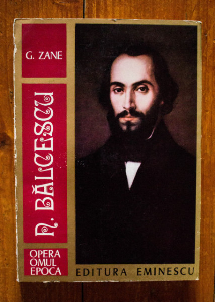 G. Zane - Balcescu. Opera, omul, epoca