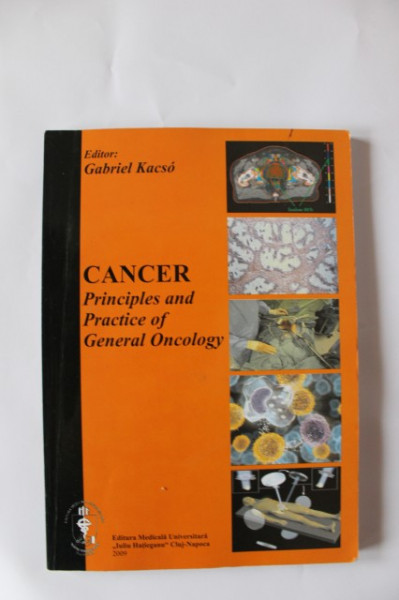 Gabriel Kacso - Cancer. Principles and Practice of General Oncology (editie in limba engleza)