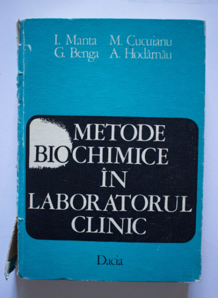 I. Manta, M. Cucuianu, G. Benga, A. Hodarnau - Metode biochimice in laboratorul clinic (editie hardcover)