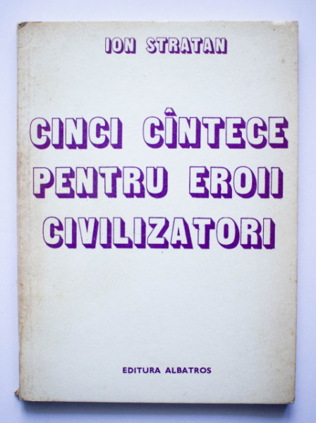 Ion Stratan - Cinci cantece pentru eroii civilizatori