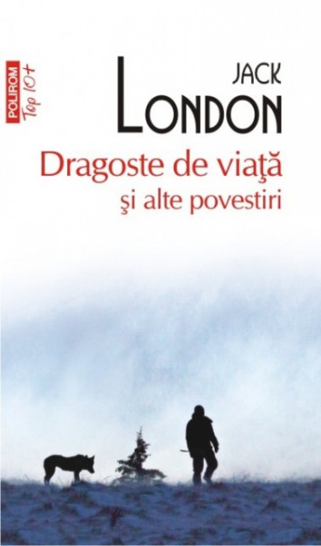 Jack London - Dragoste de viata si alte povestiri