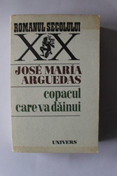 Jose Maria Arguedas - Copacul care va dainui