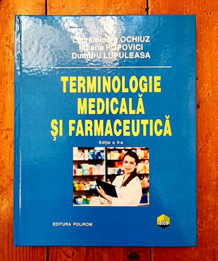 Lacramioara Ochiuz, Iuliana Popovici, Dumitru Lupuleasa - Terminologie medicala si farmaceutica (editie hardcover)