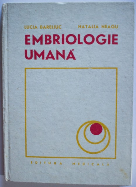 Lucia Bareliuc, Natalia Neagu - Embriologie umana (editie hardcover)