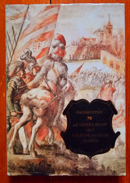 Magyari Istvan - Az orszagokban valo sok romlasoknak okairol (editie hardcover)