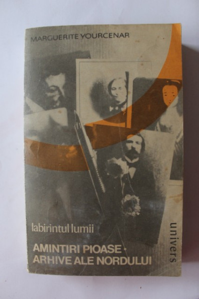 Marguerite Yourcenar - Labirintul lumii. Amintiri pioase. Arhive ale Nordului