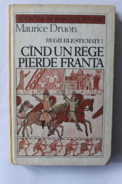 Maurice Druon - Regii blestemati - Cand un rege pierde Franta. Vol. 7 (editie hardcover)