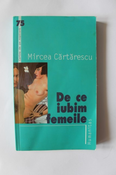 Mircea Cartarescu - De ce iubim femeile