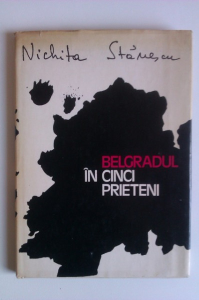 Nichita Stanescu - Belgradul in cinci prieteni (editie hardcover)