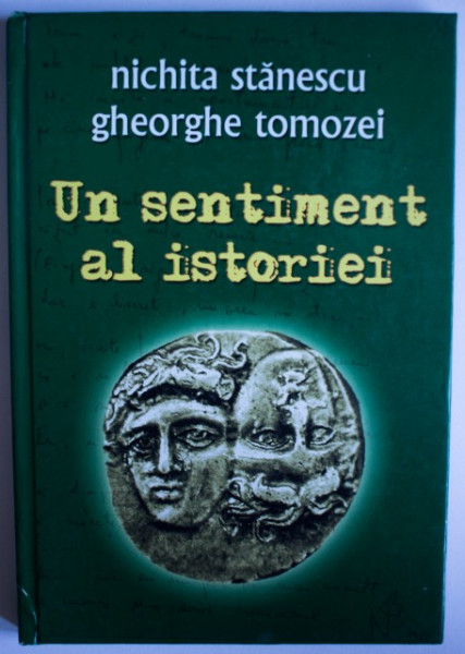 Nichita Stanescu, Gheorghe Tomozei - Un sentiment al istoriei (editie hardcover)