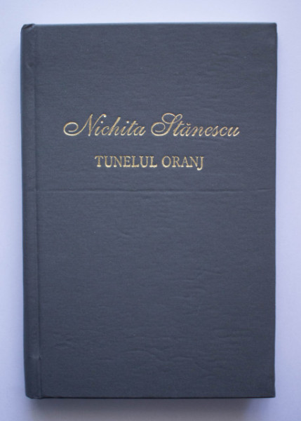 Nichita Stanescu - Tunelul oranj (editie hardcover)