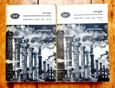Nicolae Iorga - Oameni cari au fost (2 vol.)