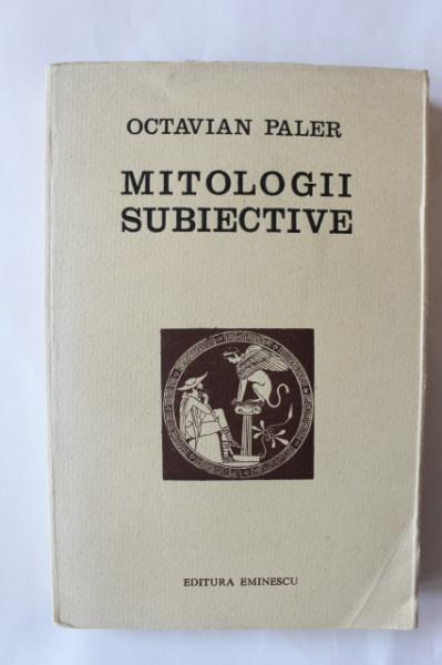 Octavian Paler - Mitologii subiective