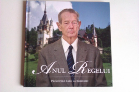 Principele Radu al Romaniei - Anul Regelui (editie hardcover)