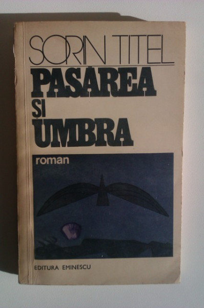 Sorin Titel - Pasarea si umbra