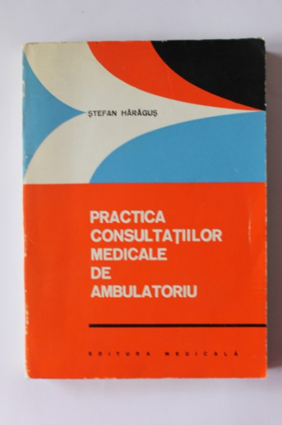 Stefan Haragus - Practica consultatiilor medicale de ambulatoriu