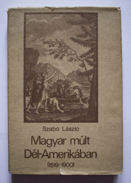 Szabo Laszlo - Magyar mult Del-Amerikaban (1519-1900) (editie hardcover)