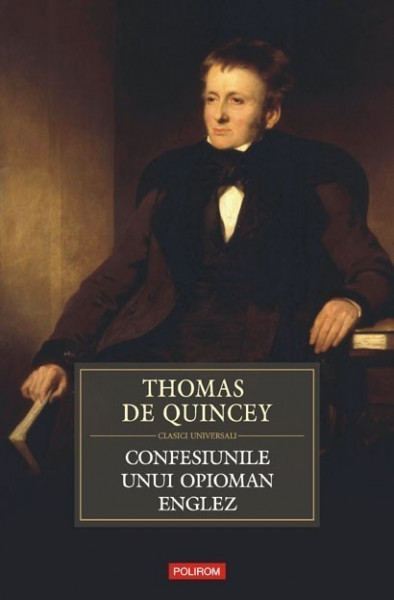 Thomas de Quincey - Confesiunile unui opioman englez (editie hardcover)