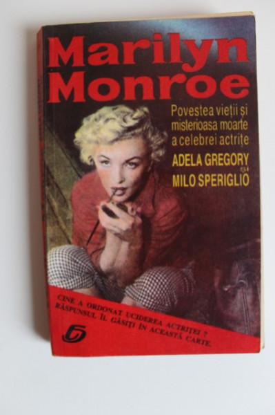 Adela Gregory, Milo Speriglio - Marilyn Monroe. Povestea vietii si misterioasa moarte a celebrei actrite