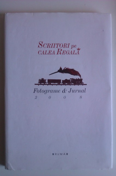 Album Scriitori pe Calea Regala - Fotograme & Jurnal. 2008 (editie hardcover)