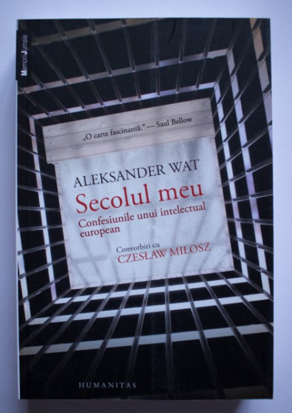 Aleksander Wat, Czeslaw Milosz - Secolul meu. Confesiunile unui intelectual european. Convorbiri cu Czeslaw Milosz