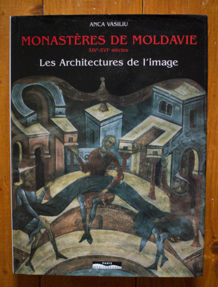 Anca Vasiliu - Monasteres de Moldavie (XIVe-XVIe siecles). Les Arhitectures de l`image (editie hardcover, in limba franceza)