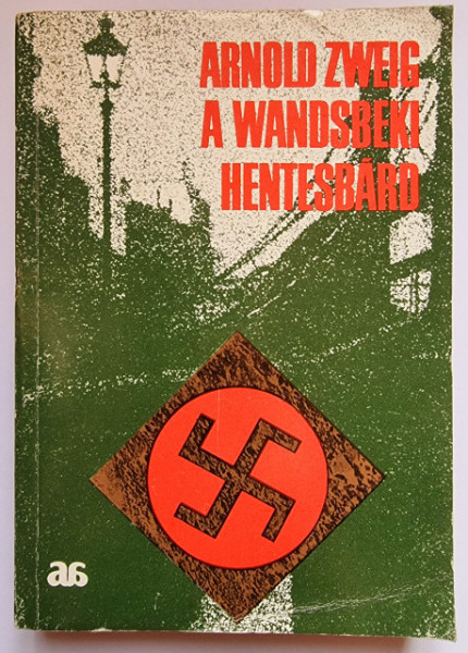 Arnold Zweig - A Wandsbeki hentesbard