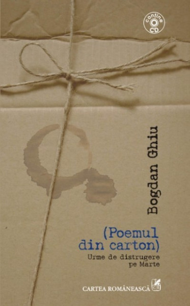 Bogdan Ghiu - (Poemul din carton). Urme de distrugere pe Marte (contine CD)