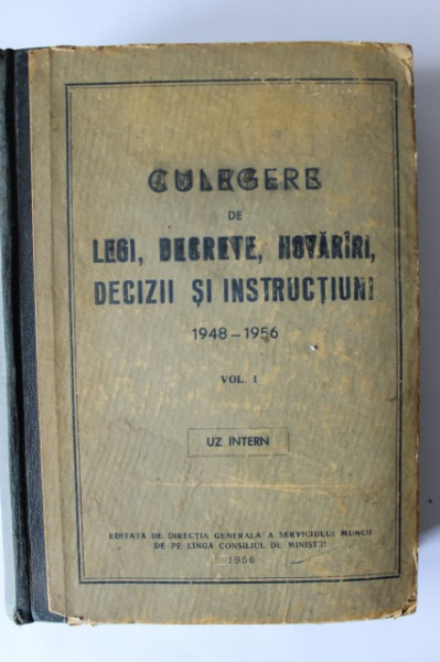 Colectiv autori - Culegere de legi, decrete, hotarari, decizii si instructiuni (1948-1956) (2 vol. I, editie hardcover)
