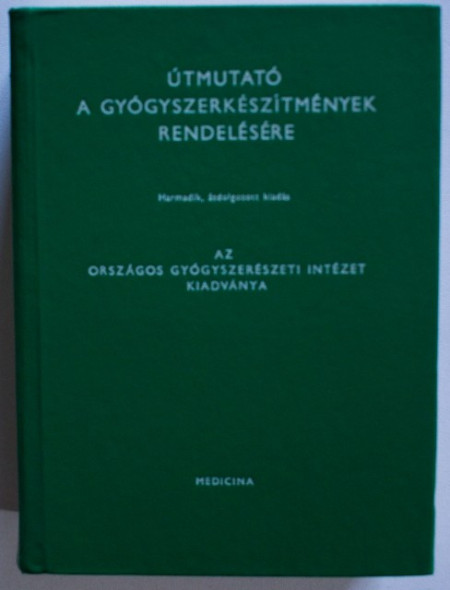 Colectiv autori - Utmutato ​a gyogyszerkeszitmenyek rendelesere (editie hardcover, in limba maghiara)