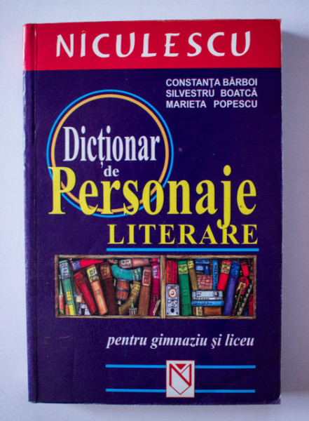 Constanta Barboi, Silvestru Boanca, Marieta Popescu - Dictionar de personaje literare (pentru gimnaziu si liceu)