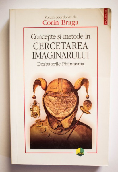 Corin Braga (coord.) - Concepte si metode in cercetarea imaginarului. Dezbaterile Phantasma