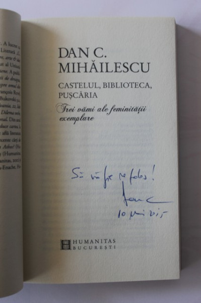 Dan C. Mihailescu - Castelul, biblioteca, puscaria. Trei vami ale feminitatii exemplare (cu autograf)