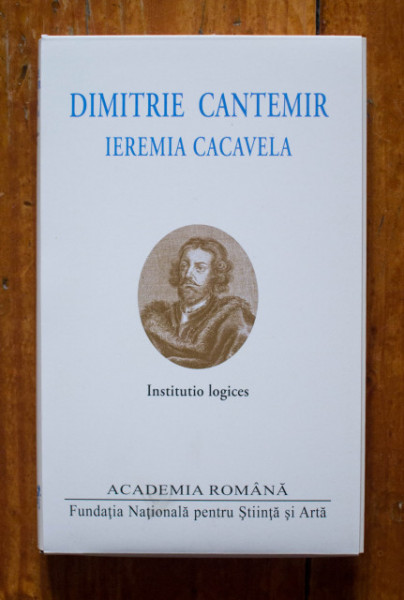 Dimitrie Cantemir, Ieremia Cacavela - Institutio logices (editie bilingva, romano-latina, hardcover)