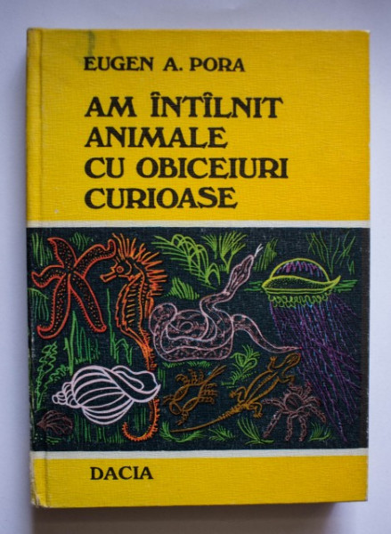 Eugen A. Pora - Am intalnit animale cu obiceiuri curioase (editie hardcover)