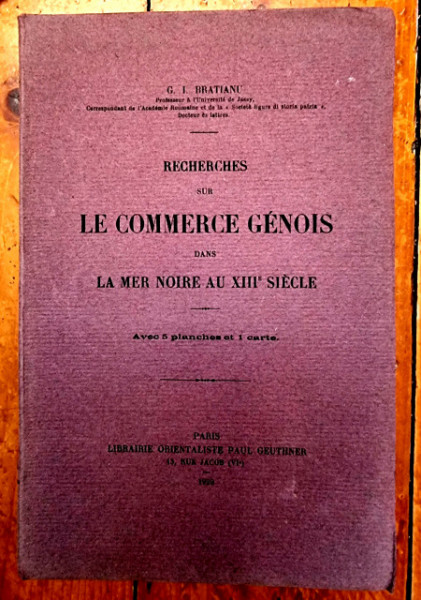 G. I. Bratianu - Recherches sur le Commerce Genois dans la Mer Noire au XIIIe Siecle (editie princeps, interbelica, in limba franceza)