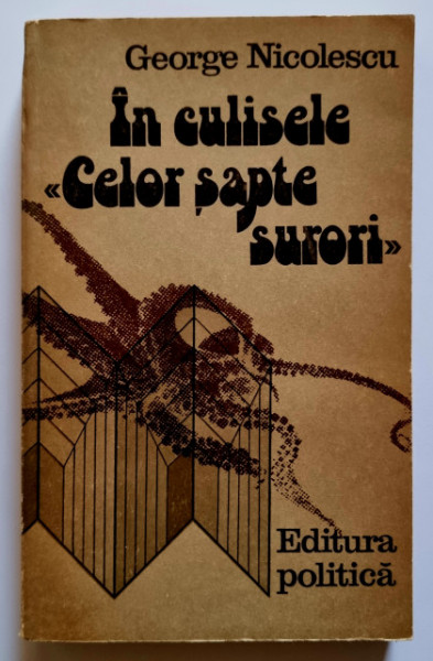 George Nicolescu - In culisele ”Celor sapte surori”